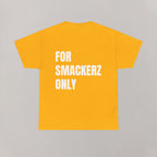 For Smackerz Only T-Shirt